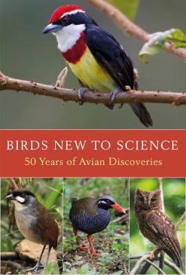 Birds New to Science : 50 Years of Avian Discoveries