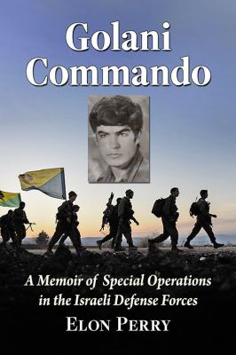 Golani Commando : A Memoir of Special Operations in the Israel Defense Forces