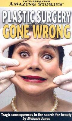 Plastic Surgery Gone Wrong : Tragic Consequences in the Search for Beauty