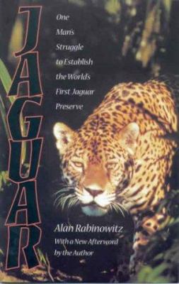 Jaguar : One Man's Struggle to Establish the World's First Jaguar Preserve