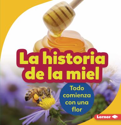 La Historia de la Miel : Todo Comienza con una Flor