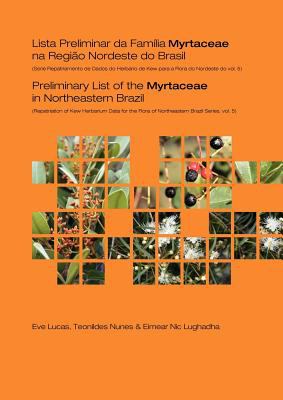Preliminary List of the Myrtaceae in Northeastern Brazil : Repatriation of Kew Herbarium Data for the Flora of Northeastern Brazil Series, Volume 5