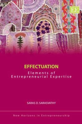 Effectuation : Elements of Entrepreneurial Expertise