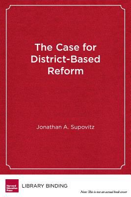 The Case for District-Based Reform : Leading, Building, and Sustaining School Improvement