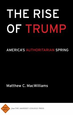 Rise of Trump : America's Authoritarian Spring