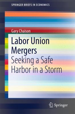 Labor Union Mergers : Seeking a Safe Harbor in a Storm