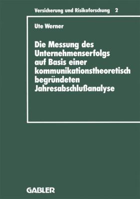 Die Messung des Unternehmenserfolgs Auf Basis Einer Kommunikationstheoretisch Begründeten Jahresabschlussanalyse : Dargestellt Am Beispiel Deutscher Rückversicherungsunternehmen