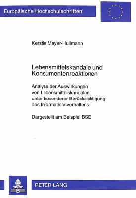 Lebensmittelskandale und Konsumentenreaktionen : Analyse der Auswirkungen von Lebensmittelskandalen unter Besonderer Beruecksichtigung des Informationsverhaltens - Dargestellt am Beispiel BSE