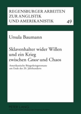 Sklavenhalter Wider Willen und ein Krieg Zwischen «Cause» und Chaos : Amerikanische Buergerkriegsromane Am Ende des 20. Jahrhunderts