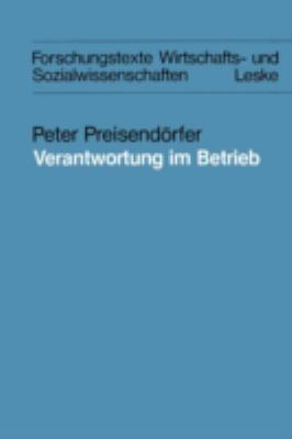 Verantwortung Im Betrieb : Eine Theoretische und Empirische Analyse der Verantwortungskonzepte Sowie Von Problemen der Verantwortung in Betrieblichen Kontexten