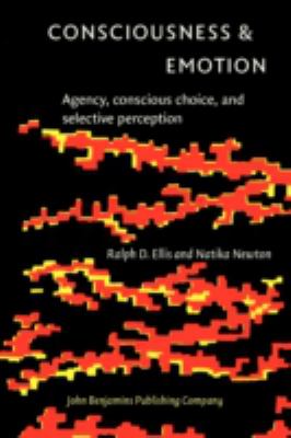 Consciousness and Emotion : Agency,Conscious Choice,And Selective Percpetion