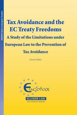 Tax Avoidance and the EC Treaty Freedoms : A Study of the Limitations under European Law to the Prevention of Tax Avoidance