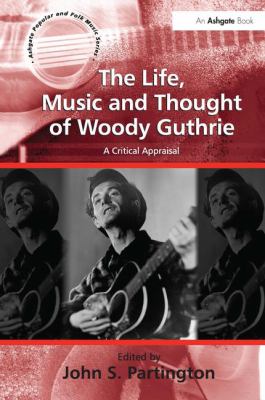 The Life, Music and Thought of Woody Guthrie : A Critical Appraisal