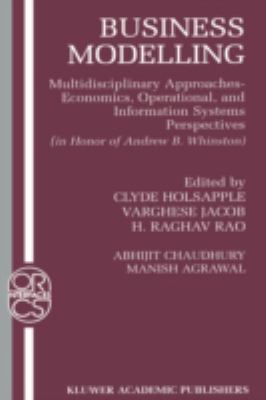 Business Modelling : Multidisciplinary Approaches-Economics, Operational, and Information Systems Perspectives