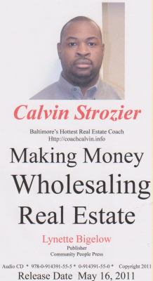 Making Money Wholesaling Real Estate : Coach Calvin Tells You How to Make $$$ in the RE GAME