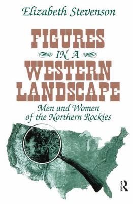 Figures in a Western Landscape : Men and Women of the Northern Rockies