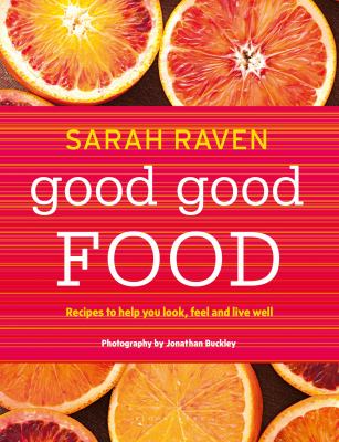 Good Good Food : Recipes to Help You Look, Feel and Live Well