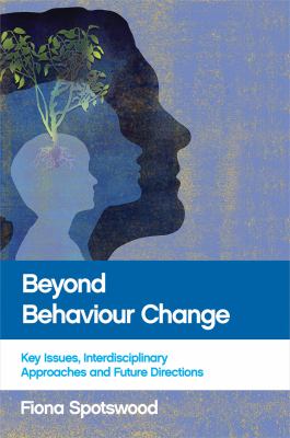 Beyond Behaviour Change : Key Issues, Interdisciplinary Approaches and Future Directions