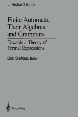 Finite Automata, Their Algebras and Grammars : Towards a Theory of Formal Expressions