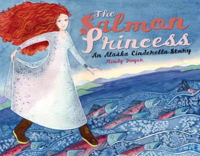 The Salmon Princess : An Alaska Cinderella Story