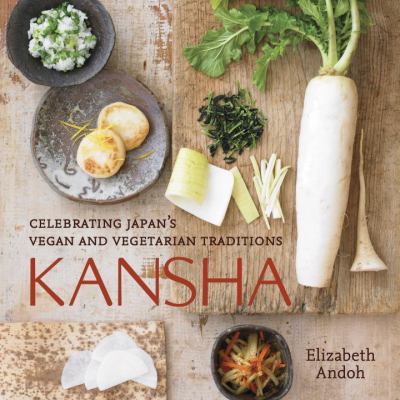 Kansha : Celebrating Japan's Vegan and Vegetarian Traditions [a Cookbook]