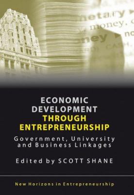 Economic Development Through Entrepreneurship : Government, University and Business Linkages