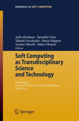 Soft Computing As Transdisciplinary Science and Technology : Proceedings of the Fourth IEEE International Workshop WSTST'05