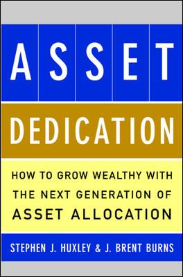 Asset Dedication : How to Grow Wealthy with the Next Generation of Asset Allocation