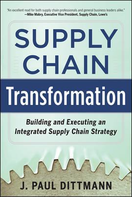 Supply Chain Transformation: Building and Executing an Integrated Supply Chain Strategy