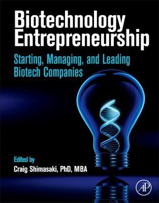 Biotechnology Entrepreneurship : Starting, Managing, and Leading Biotech Companies
