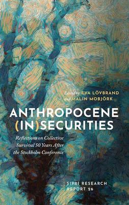 Anthropocene (in)securities : Reflections on Collective Survival 50 Years after the Stockholm Conference