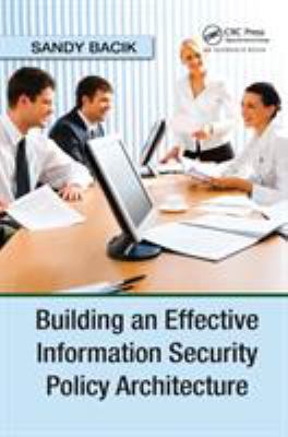 Building an Effective Information Security Policy Architecture