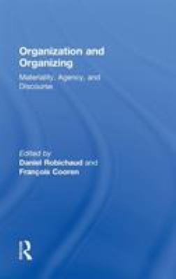 Organization and Organizing : Materiality, Agency and Discourse