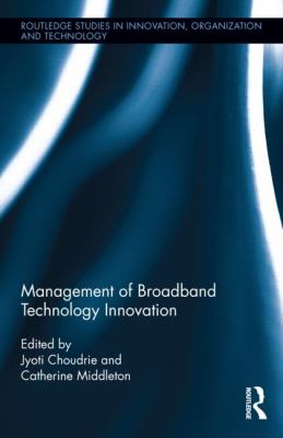 Management of Broadband Technology and Innovation : Policy, Deployment, and Use