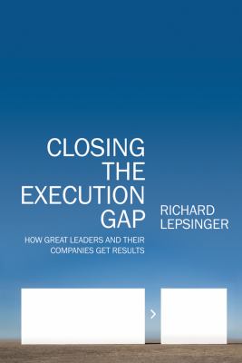 Closing the Execution Gap : How Great Leaders and Their Companies Get Results
