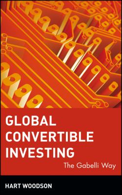 Global Convertible Investing : The Gabelli Way