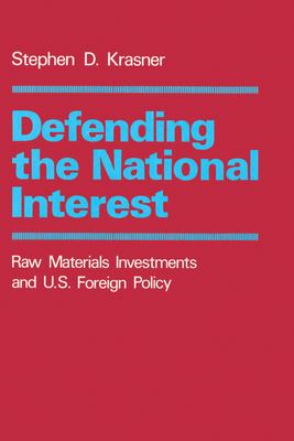 Defending the National Interest : Raw Materials Investments and U. S. Foreign Policy