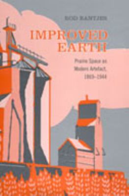 Improved Earth : Prairie Space as Modern Artefact, 1869-1944