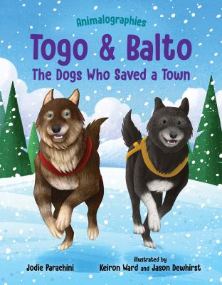 Togo and Balto : The Dogs Who Saved a Town