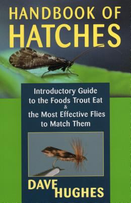 Handbook of Hatches : Introductory Guide to Food Trout Eat and Most Effective Flies to Match Them