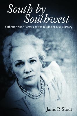 South by Southwest : Katherine Anne Porter and the Burden of Texas History