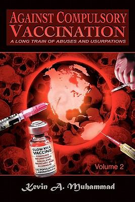 Against Compulsory Vaccination : A Long Train of Abuses and Usurpations