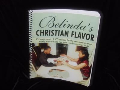Belinda's Christian Flavor : 20 easy meals and 70 recipes for the seasoned married, newly married and the soon-to-be married Bride