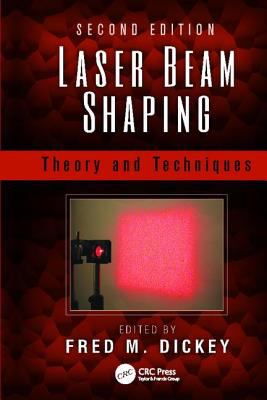 Laser Beam Shaping : Theory and Techniques, Second Edition