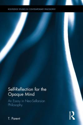 Self-Reflection for the Opaque Mind : An Essay in Neo-Sellarsian Philosophy