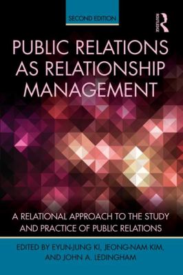 Public Relations As Relationship Management : A Relational Approach to the Study and Practice of Public Relations