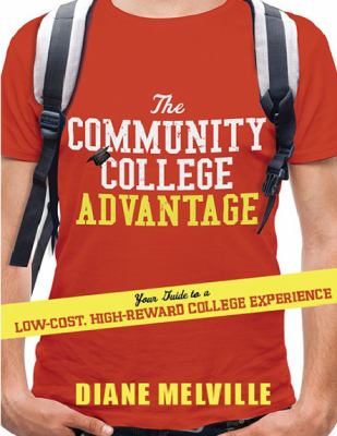 The Community College Advantage : Your Guide to a Low-Cost, High-Reward College Experience