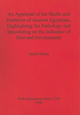 An Appraisal of the Skulls and Dentition of Ancient Egyptians, Highlighting the Pathology and Speculating on the Influence of Diet and Environment