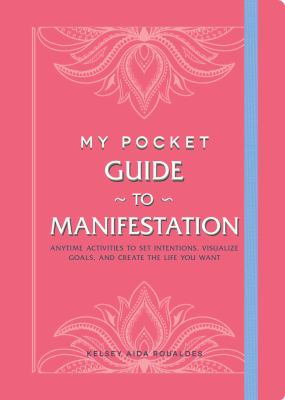 My Pocket Guide to Manifestation : Anytime Activities to Set Intentions, Visualize Goals, and Create the Life You Want