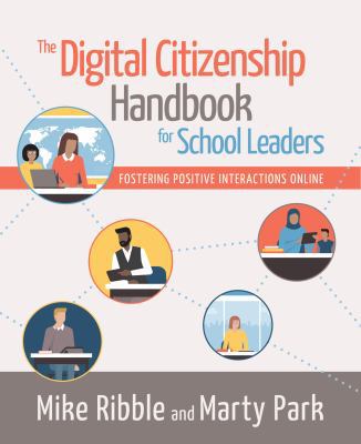 The Digital Citizenship Handbook for School Leaders : Fostering Positive Interactions Online